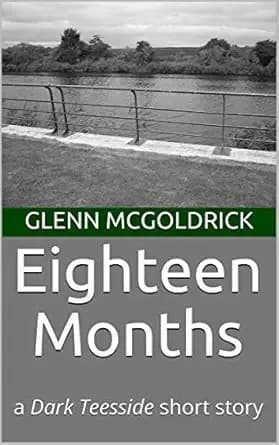 Eighteen Months: a Dark Teesside short story