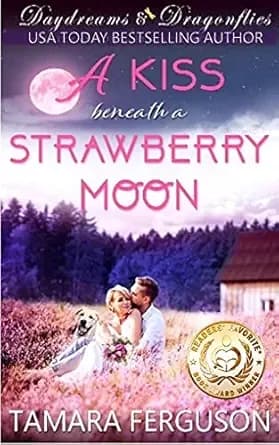 A KISS BENEATH A STRAWBERRY MOON (Daydreams & Dragonflies Rock 'N Sweet Romance 3)