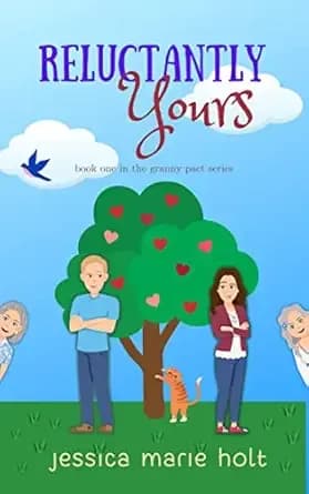 Reluctantly Yours: A Granny Matchmaker Romantic Comedy (Granny Pact Book 1)