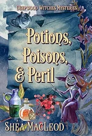 Potions, Poisons, and Peril: A Witchy Paranormal Cozy Mystery (Deepwood Witches Mysteries Book 1)