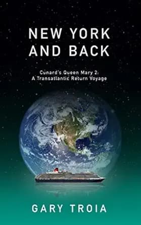 New York and Back: A Transatlantic Return Voyage on Cunard’s Queen Mary 2 (Cruise Books)