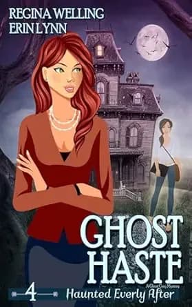Ghost Haste: A Cozy Mystery with a Ghostly Twist (Haunted Everly After Mysteries Book 4)