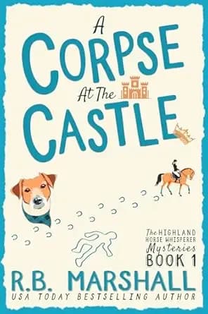 A Corpse at the Castle: A Page-Turning Scottish Cozy Mystery (The Highland Horse Whisperer Mysteries Book 1)