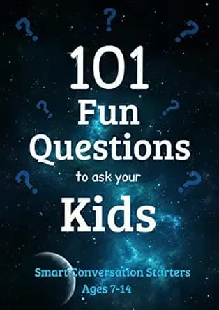 101 Fun Questions to Ask Your Kids: Smart & Silly Conversation Starters for Ages 7-14