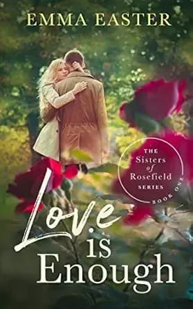 Love Is Enough: A Christian Romance Series (The Sisters of Rosefield Book 1)