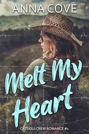 Melt My Heart (Catskill Crew Romance Book 1)