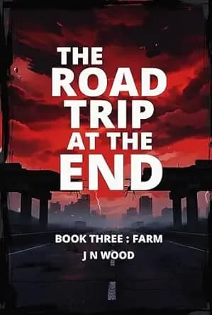 The Road Trip At The End: Book Three: Farm (The Road Trip At The End Trilogy 3)