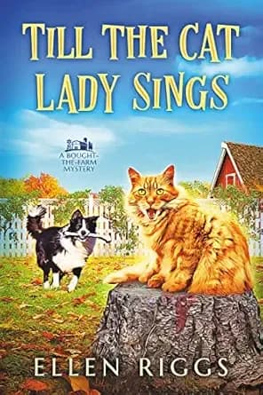 Till the Cat Lady Sings (Bought-the-Farm Mystery Book 4)