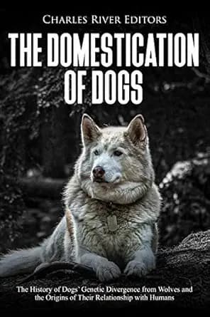 The Domestication of Dogs: The History of Dogs’ Genetic Divergence from Wolves and the Origins of Their Relationship with Humans