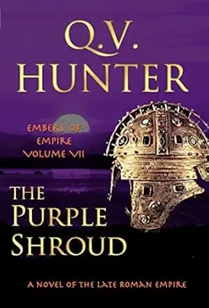 The Purple Shroud, A Novel of the Late Roman Empire: Embers of Empire VII