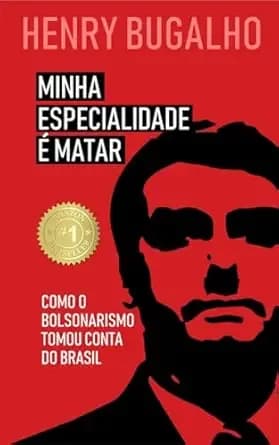 Minha Especialidade é Matar: Como o Bolsonarismo tomou conta do Brasil (Nos Escombros da Democracia Livro 1) (Portuguese Edition)