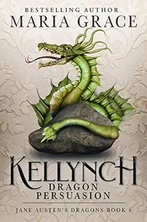 Kellynch: Dragon Persuasion: A Regency era Gaslamp Dragon Adventure (Jane Austen's Dragons Book 6)