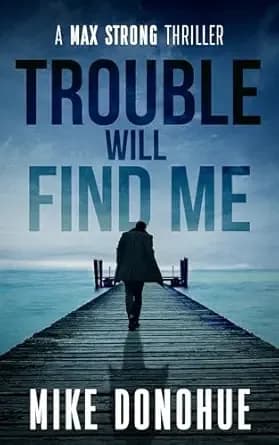 Trouble Will Find Me (Max Strong Thriller Series Book 4)