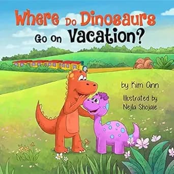 Where Do Dinosaurs Go on Vacation?: An Epic Adventure of Roaring Fun, Friendship, and Imagination.