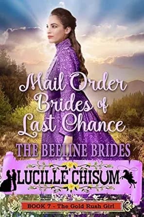 The Mail Order Brides of Last Chance: The Beeline Brides (Book 7 The Gold Rush Girl)