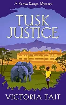 Tusk Justice: An Enthralling Cozy Murder Mystery with a Silver-Haired Amateur Sleuth (A Kenya Kanga Mystery Book 2)