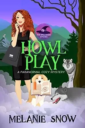 Howl Play: A Paranormal Cozy Mystery (The Spellwood Witches Book 2)