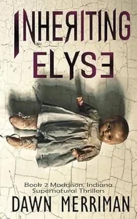 INHERITING ELYSE: Haunted thriller (Maddison, Indiana Thrillers Book 2)