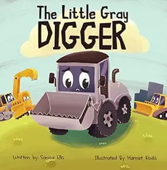 The Little Gray Digger : A Construction Book for Kids About Self-Love, Acceptance, and Friendship