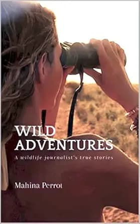 Wild Adventures: A wildlife journalist's true stories