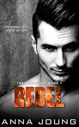 Rebel: A Second Chance Romance (The Firehouse Book 1)