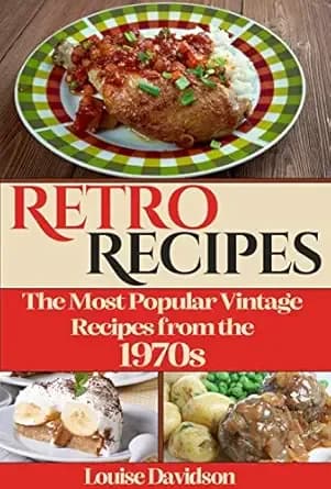 Retro Recipes The Most Popular Vintage Recipes from the 1970s