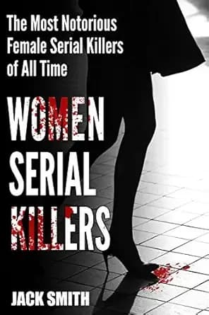 Women Serial Killers: The Most Notorious Female Serial Killers Of All Time