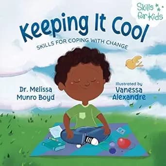 Keeping It Cool: Skills for Coping with Change (Kids Healthy Coping Skills Series Book 2)