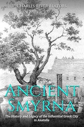 Ancient Smyrna: The History and Legacy of the Influential Greek City in Anatolia