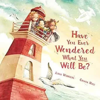 Have You Ever Wondered What You Will Be?: The Perfect Inspirational Bedtime Story for Kids 3–8 | Rhyming Picture Book About Dreaming Big & Believing in Yourself