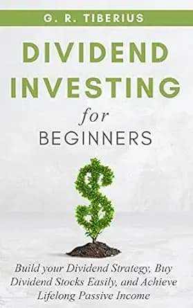 DIVIDEND INVESTING FOR BEGINNERS: Build your Dividend Strategy, Buy Dividend Stocks Easily, and Achieve Lifelong Passive Income (Kenosis Books: Investing in Unpredictable Markets Book 1)