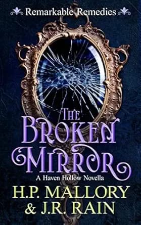 The Broken Mirror: A Paranormal Women's Fiction Novella: (Remarkable Remedies) (Haven Hollow Book 13)