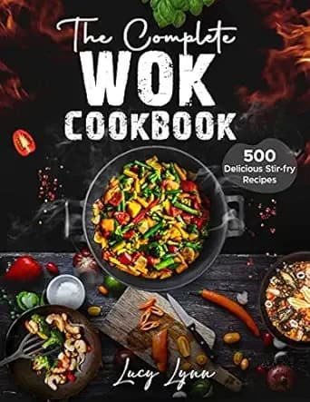 the Complete Wok Cookbook: 500 Delicious Stir-fry Recipes for Your Wok or Skillet