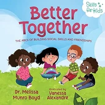 Better Together: The ABCs of Building Social Skills and Friendships (Kids Healthy Coping Skills Series Book 3)
