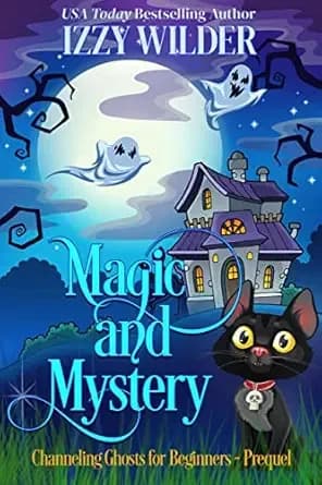 Magic and Mystery: An Esme Hightower Paranormal Cozy Mystery (Channeling Ghosts for Beginners)
