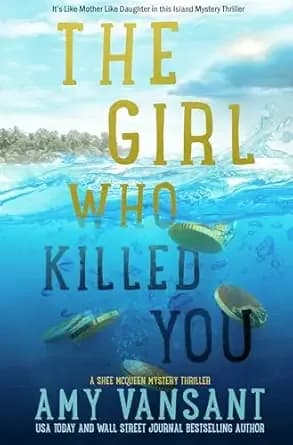 The Girl Who Killed You: It’s Like Mother Like Daughter in this Island Mystery Thriller (The Shee McQueen Mystery Thriller Series Book 3)