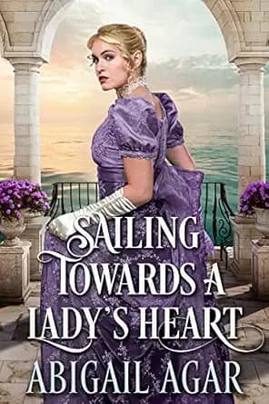 Sailing towards a Lady's Heart: A Historical Regency Romance Novel (Love and Secrets of the Ton)