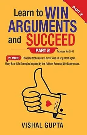 Learn to Win Arguments and Succeed Part 2: 20 more Powerful Techniques to never lose an argument again (Learn to Win Series)