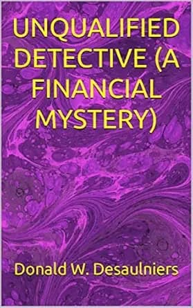 UNQUALIFIED DETECTIVE (A FINANCIAL MYSTERY)
