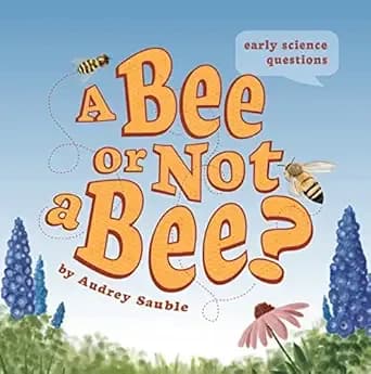 A Bee or Not a Bee? (Early Science Questions Book 3)