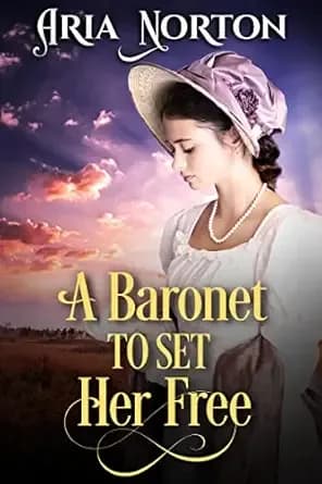 A Baronet to Set her Free: A Historical Regency Romance Novel (Of Dukes, Dares, and Destinies)