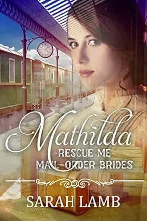 Mathilda: Rescue Me - (Mail Order Brides) Book 7