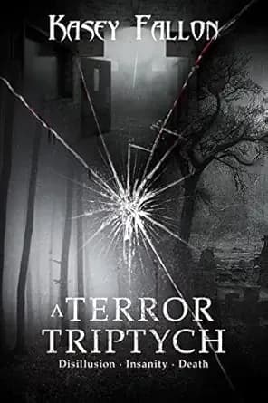 A Terror Triptych: Disillusionment | Insanity | Death