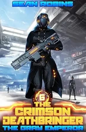 The Gray Emperor: An Epic Space Opera/Parallel Universe/Alien Invasion Adventure (The Crimson Deathbringer Series Book 6)