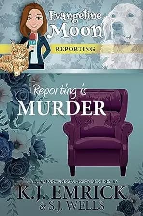 Reporting is Murder: A (Ghostly) Paranormal Cozy Mystery (Evangeline Moon Reporting Book 1)