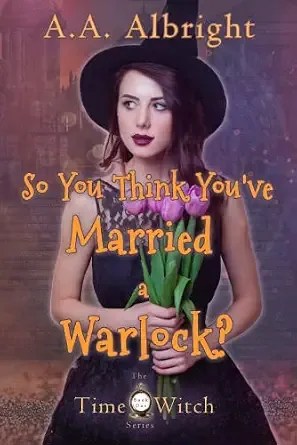 So You Think You've Married a Warlock? (The Time Witch Series Book 1)