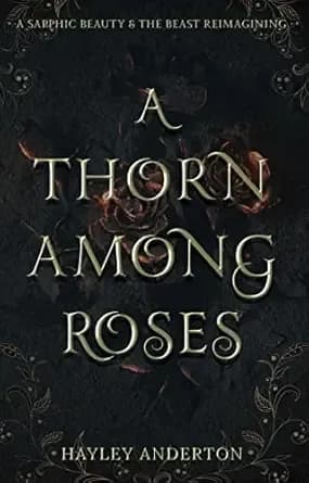 A Thorn Among Roses: A Sapphic Beauty & the Beast Novella