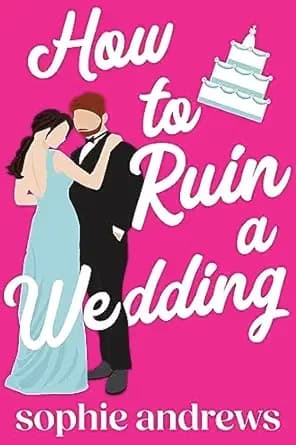 How to Ruin a Wedding: A Romantic Comedy