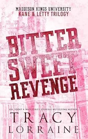 Bitter Sweet Revenge:Kane & Letty Trilogy: An Angsty New Adult Bully Romance (Maddison Kings University Collections Book 1)