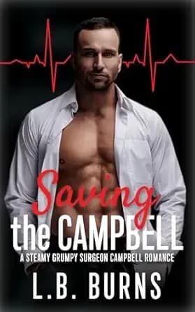 Saving the Campbell: A Steamy Grumpy Billionaire Surgeon Campbell Romance (A Steamy Campbell Romance)
